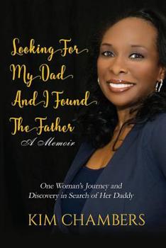 Paperback Looking For My Dad, I Found My Father: One Woman's Journey and Discovery in Search of Her Daddy Book