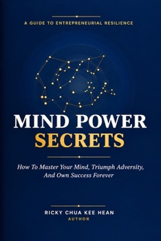 Mind Power Secrets: How To Master Your Mind, Triumph Adversity, And Own Success Forever