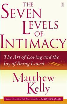 Paperback The Seven Levels of Intimacy: The Art of Loving and the Joy of Being Loved Book