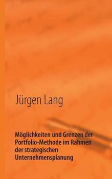 Paperback Möglichkeiten und Grenzen der Portfolio-Methode im Rahmen der strategischen Unternehmensplanung: Vortrag [German] Book