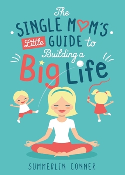 Paperback The Single Mom's Little Guide to Building a Big Life Book