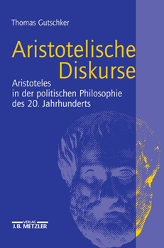 Hardcover Aristotelische Diskurse: Aristoteles in Der Politischen Philosophie Des 20. Jahrhunderts [German] Book