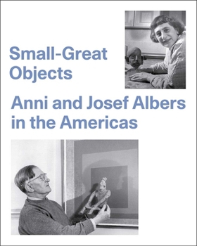 Small-Great Objects: Anni and Josef Albers in the Americas