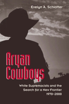 Paperback Aryan Cowboys: White Supremacists and the Search for a New Frontier, 1970-2000 Book