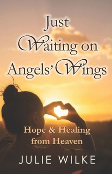 Paperback Just Waiting on Angels' Wings: Hope & Healing from Heaven Book