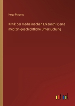 Kritik der medizinischen Erkenntnis; eine medizin-geschichtliche Untersuchung