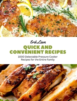 Paperback Quick and Convenient Recipes: 1000 Delectable Pressure Cooker Recipes for the Entire Family Book