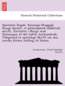 Paperback Speculum Regale. Konungs-Skuggsja . Konge-Speilet, Et Philosophisk-Didaktisk Skrift, Forfattet I Norge Mod Slutningen AF Det Tolfte Aarhundrede. Tilli [Danish] Book