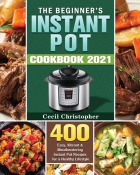 Paperback The Beginner's Instant Pot Cookbook 2021 Book