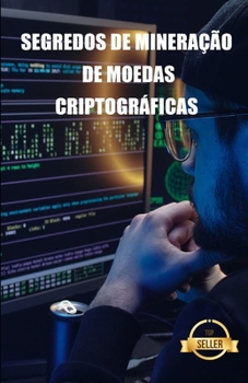 Paperback Segredos de mineração de moedas criptográficas: Dicas, Hacks e Guias para Mineração Ethereum, Litecoin, Zcash, Dash, Ravencoin e outras moedas Cryptoc [Portuguese] Book