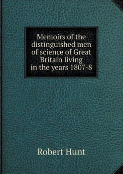 Paperback Memoirs of the distinguished men of science of Great Britain living in the years 1807-8 Book