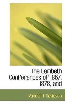 Paperback The Lambeth Conferences of 1867, 1878, and Book