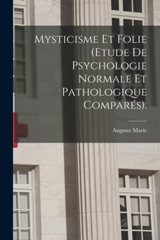 Paperback Mysticisme Et Folie (Etude De Psychologie Normale Et Pathologique Comparés). [French] Book