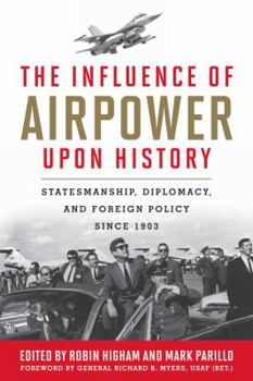 Hardcover The Influence of Airpower Upon History: Statesmanship, Diplomacy, and Foreign Policy Since 1903 Book
