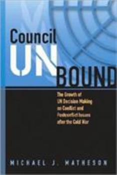 Hardcover Council Unbound: The Growth of Un Decision Making on Conflict and Postconflict Issues After the Cold War Book