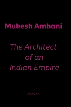 Paperback Mukesh Ambani: The Architect of an Indian Empire Book