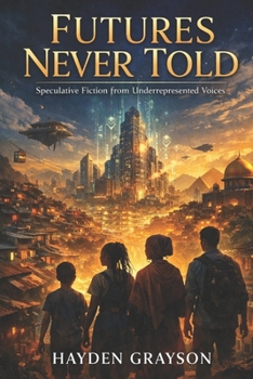 Paperback Futures Never Told: Speculative Fiction from Underrepresented Voices Book
