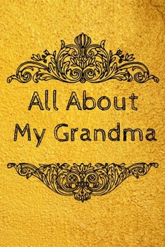 All About My Grandma Journal: 100 Pages Notebook Paperback - Guided Journal For Grandma - Memories For The Grandchild