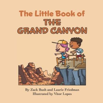 Paperback The Little Book of the Grand Canyon: Introduction for Children to the Grand Canyon, Famous Landmarks, Desert Life, Native Americans, Erosion for Kids Book