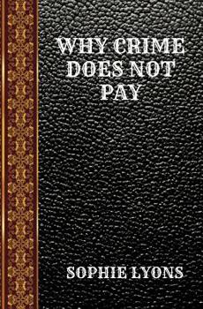 Paperback Why Crime Does Not Pay: By Sophie Lyons Book