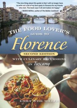 Paperback The Food Lover's Guide to Florence: With Culinary Excursions in Tuscany Book