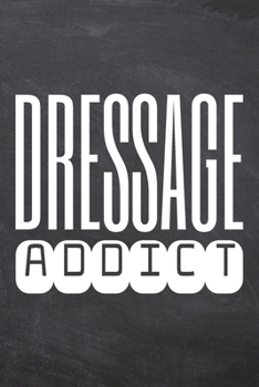 Dressage Addict: Dressage Notebook, Planner or Journal | Size 6 x 9 | 110 Dot Grid Pages | Office Equipment, Supplies |Funny Dressage Gift Idea for Christmas or Birthday