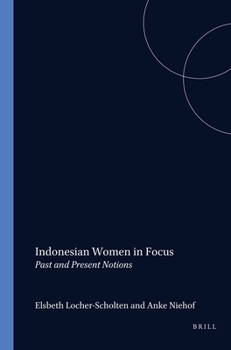 Indonesian women in focus: Past and present notions - Book #127 of the Verhandelingen van het Koninklijk Instituut voor Taal-, Land- en Volkenkunde