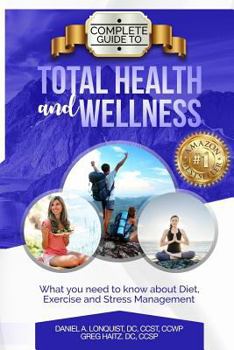 Paperback Complete Guide to Total Health and Wellness: What you need to know about diet, exercise and stress management Book