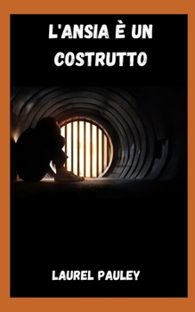 L'ANSIA È UN COSTRUTTO: IL VIAGGIO DALLA PAURA AL SUCCESSO (Italian Edition)