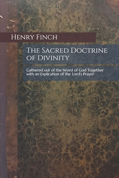 Paperback The Sacred Doctrine of Divinity: Gathered out of the Word of God Together with an Explication of the Lord's Prayer Book