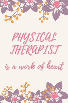 Physical Therapist Is A Work Of Heart: A Blank Journal Notebook for Physical Therapist