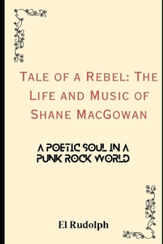 Paperback Tale of a Rebel: The Life and Music of Shane MacGowan: A Poetic Soul in a Punk Rock World Book