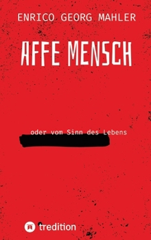 Affe Mensch: oder vom Sinn des Lebens (German Edition)