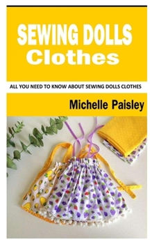 Paperback Sewing Dolls Clothes: All You Need To Know About Sewing Dolls Clothes Book