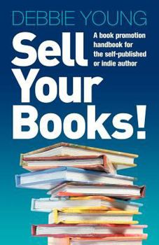 Paperback Sell Your Books! a Book Promotion Handbook for the Self-Published or Indie Author Book