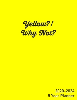 Yellow Why Not 2020-2024 - 5 Year Planner: 5 Years - 60 Monthly Planner. Ideal for Any Use - January 2020 - December 2024 with Calendar, Planner Field ... Sketches and Doodles (Planner and Calendar)