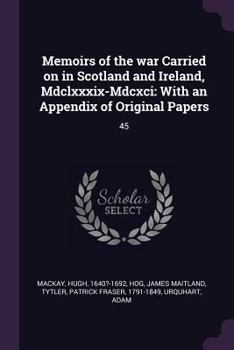 Paperback Memoirs of the war Carried on in Scotland and Ireland, Mdclxxxix-Mdcxci: With an Appendix of Original Papers: 45 Book