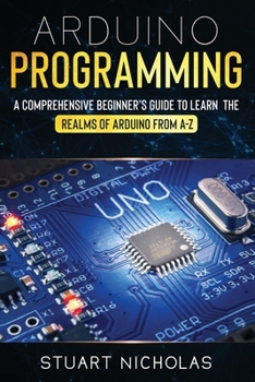 Paperback Arduino Programming: A Comprehensive Beginner's Guide to learn the Realms of Arduino from A-Z Book