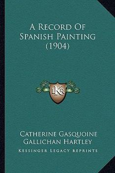 Paperback A Record Of Spanish Painting (1904) Book