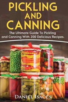 Paperback Pickling And Canning: 2 BOOKS, An Ultimate Guide To Pickling And Canning, Preserve Foods Like Kimchi, Pickles, Kraut And More, For Healthy G Book