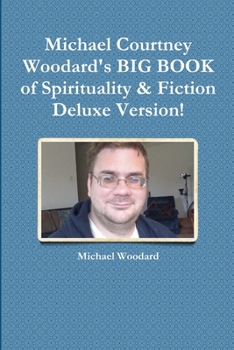 Michael Courtney Woodard's BIG BOOK of Spirituality & Fiction Deluxe Version