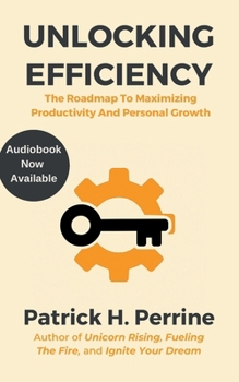 Unlocking Efficiency: An Entrepreneur's Roadmap to Maximizing Productivity and Personal Growth