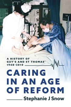 Paperback Caring in an Age of Reform: A History of Guy's and St Thomas' 1948 to 2010 Book