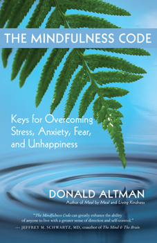 Paperback The Mindfulness Code: Keys for Overcoming Stress, Anxiety, Fear, and Unhappiness Book