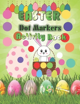 Paperback Dot Markers Activity Book Easter: A Perfect Dot Markers Activity Book for toddlers - Preschool Kindergarten Activities - Easter Gifts for Toddlers & K Book