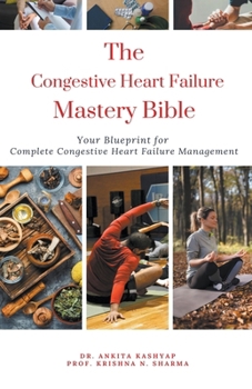 The Congestive Heart Failure Mastery Bible: Your Blueprint For Complete Congestive Heart Failure Management B0CNT2ZD5F Book Cover