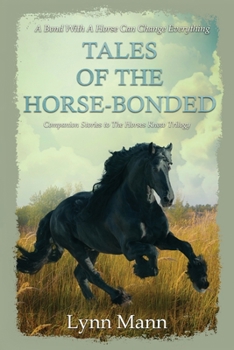 Tales Of The Horse-Bonded: Companion Stories to The Horses Know Trilogy - Book  of the Horses Know