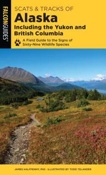 Paperback Scats and Tracks of Alaska Including the Yukon and British Columbia: A Field Guide to the Signs of Sixty-Nine Wildlife Species Book