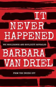 Paperback It Never Happened: FBI Negligence and Duplicity Revealed from the Inside Out Book