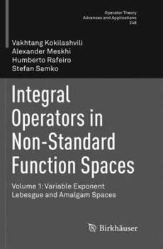 Paperback Integral Operators in Non-Standard Function Spaces: Volume 1: Variable Exponent Lebesgue and Amalgam Spaces Book